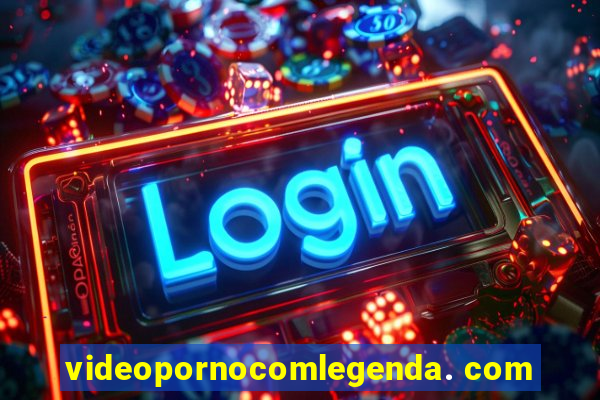 videopornocomlegenda. com